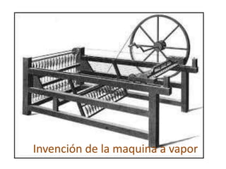 Invención de la maquina a vapor
 