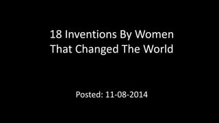 18 Inventions By Women
That Changed The World
Posted: 11-08-2014
 