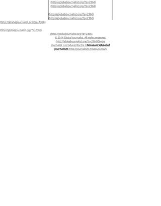 (http://globaljournalist.org/?p=2366)
(http://globaljournalist.org/?p=2366)
(http://globaljournalist.org/?p=2366)
(http://globaljournalist.org/?p=2366)
(http://globaljournalist.org/?p=2366)
(http://globaljournalist.org/?p=2366)
(http://globaljournalist.org/?p=2366)
© 2014 Global Journalist. All rights reserved.
(http://globaljournalist.org/?p=2366)Global
Journalist is produced by the () Missouri School of
Journalism (http://journalism.missouri.edu/)
 