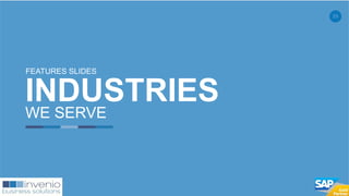 29
INDUSTRIES
WE SERVE
FEATURES SLIDES
 