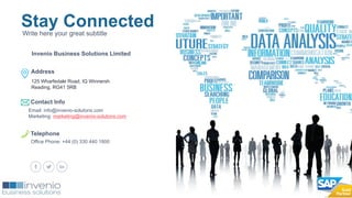 66
Stay ConnectedWrite here your great subtitle
Invenio Business Solutions Limited
Email: info@invenio-solutons.com
Marketing: marketing@invenio-solutons.com
Office Phone: +44 (0) 330 440 1800
Address
Contact Info
Telephone
125 Wharfedale Road, IQ Winnersh
Reading, RG41 5RB
 