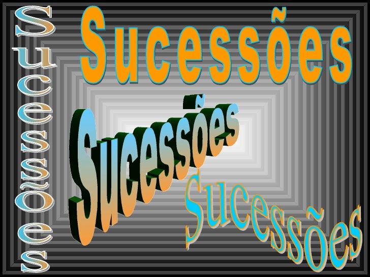 Sucessões Sucessões Sucessões Sucessões 