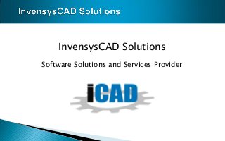 InvensysCAD Solutions
Software Solutions and Services Provider
 