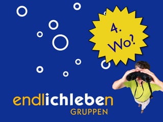 Überblick über die Idee: Endlich-Leben-Gruppen