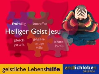 Überblick über die Idee: Endlich-Leben-Gruppen