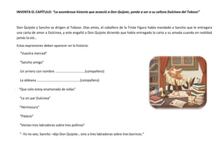 INVENTA EL CAPÍTULO: “La asombrosa historia que acaeció a Don Quijote, yendo a ver a su señora Dulcinea del Toboso”
Don Qu...
