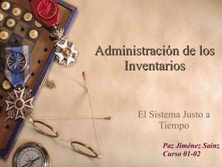 Administración de los Inventarios El Sistema Justo a Tiempo Paz Jiménez Sainz Curso 01-02 