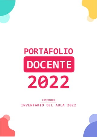 CONTENIDO
INVENTARIO DEL AULA 2022
PORTAFOLIO
DOCENTE
2022
 
