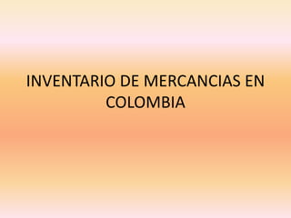 INVENTARIO DE MERCANCIAS EN COLOMBIA  