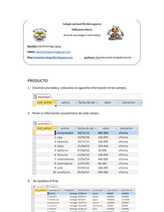 PRODUCTO
1- Creamos una tabla y colocamos la siguiente información en los campos.
2- Poner la información característica de cada campo.
3- Así quedara al final.
 