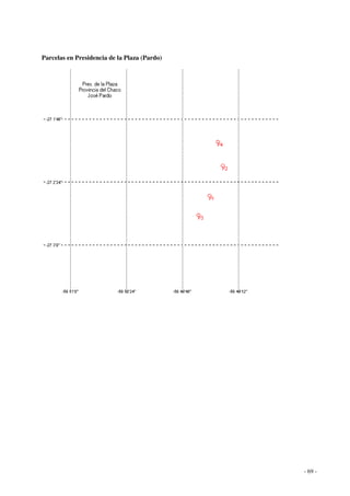 - 69 - 
Parcelas en Presidencia de la Plaza (Pardo) 
 