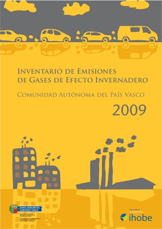 Inventario de Emisiones
de Gases de Efecto Invernadero

Comunidad Autónoma del País Vasco


                        2009
 
