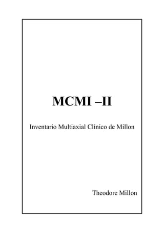 MCMI –IIMCMI –II
Inventario Multiaxial Clínico de Millon
Theodore Millon
 