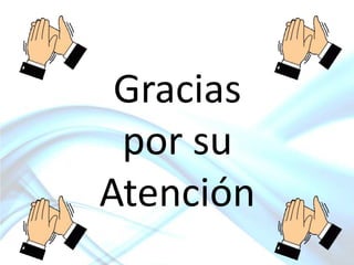 Gracias
por su
Atención

 