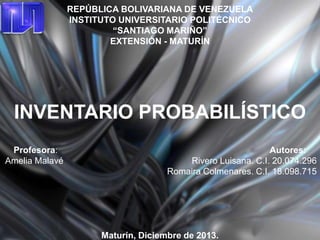 REPÚBLICA BOLIVARIANA DE VENEZUELA
INSTITUTO UNIVERSITARIO POLITÉCNICO
“SANTIAGO MARIÑO”
EXTENSIÓN - MATURÍN

INVENTARIO P...