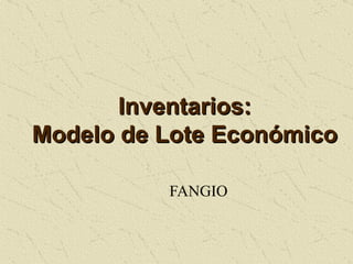 Inventarios: Modelo de Lote Económico FANGIO 