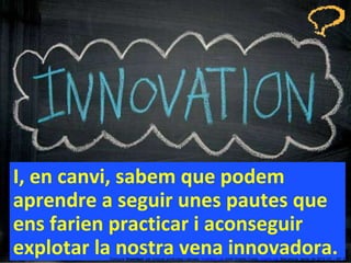 I, en canvi, sabem que podem aprendre a seguir unes pautes que ens farien practicar i aconseguir explotar la nostra vena innovadora. Concurs ‘ Inventem ’ per innovar productes i serveis.  inventem.cat   Jordi Graells Costa.  graells.cat . Barcelona, gener de 2012 CC – BY 3.0 