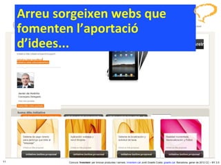 Arreu sorgeixen webs que fomenten l’aportació d’idees... Concurs ‘ Inventem ’ per innovar productes i serveis.  inventem.cat   Jordi Graells Costa.  graells.cat . Barcelona, gener de 2012 CC – BY 3.0 