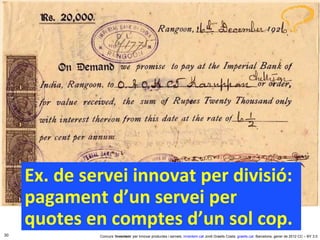 Ex. de servei innovat per divisió: pagament d’un servei per quotes en comptes d’un sol cop. 