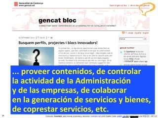 ... proveer contenidos, de controlar  la actividad de la Administración  y de las empresas, de colaborar en la generación de servicios y bienes,  de coprestar servicios, etc. Concurso ‘ Inventem ’ para innovar productos y servicios.  inventem.cat   Jordi Graells Costa.  graells.cat . Barcelona, enero de 2012 CC – BY 3.0 