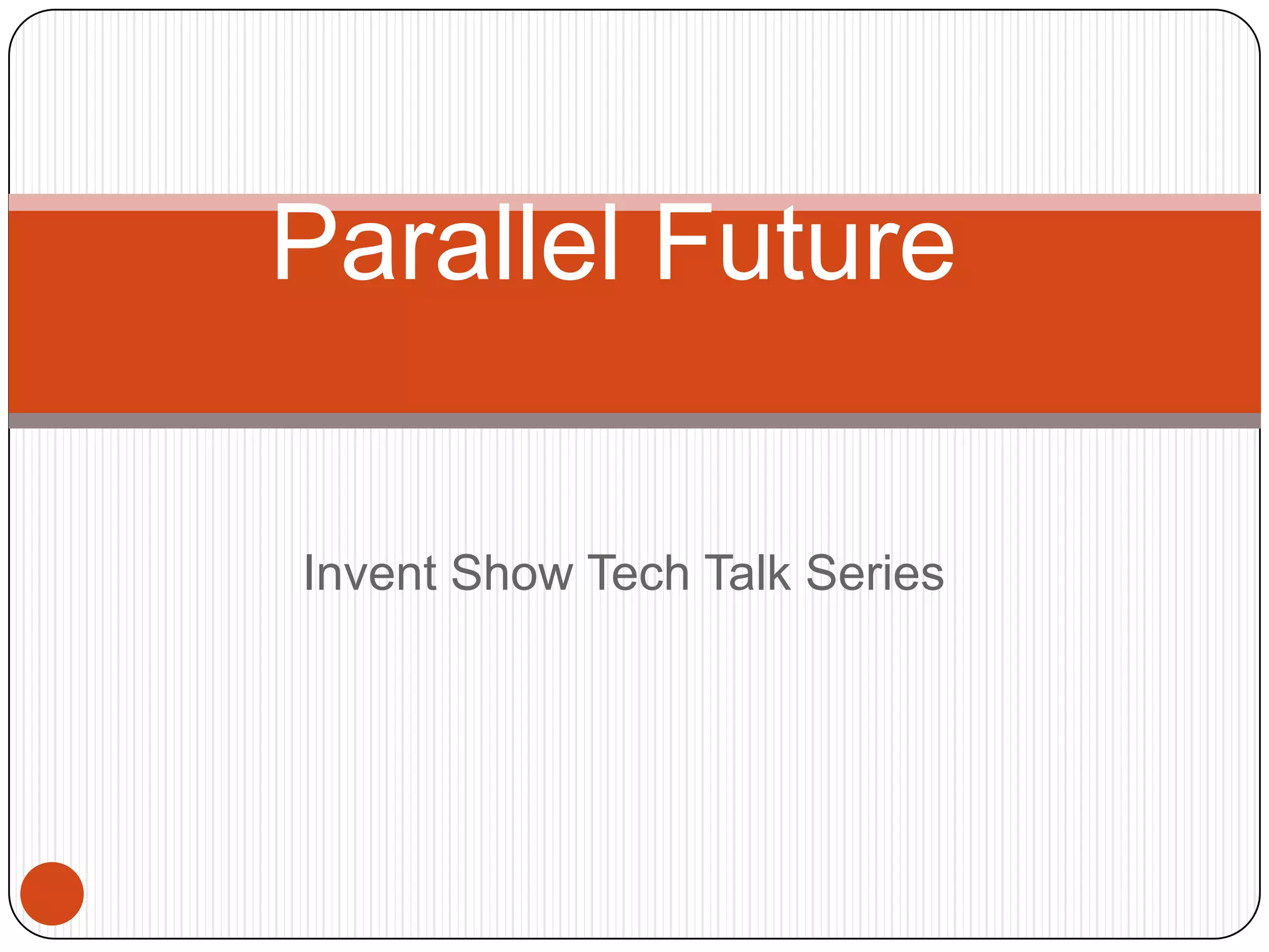 Invent Show Tech Talk SeriesParallel Future