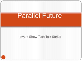 Invent Show Tech Talk Series Parallel Future 