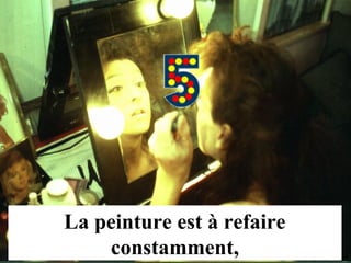 La peinture est à refaire
    constamment,            MG Production
 