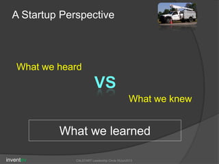 inventev CALSTART Leadership Circle 05Jun2013
A Startup Perspective
What we heard
What we knew
What we learned
 