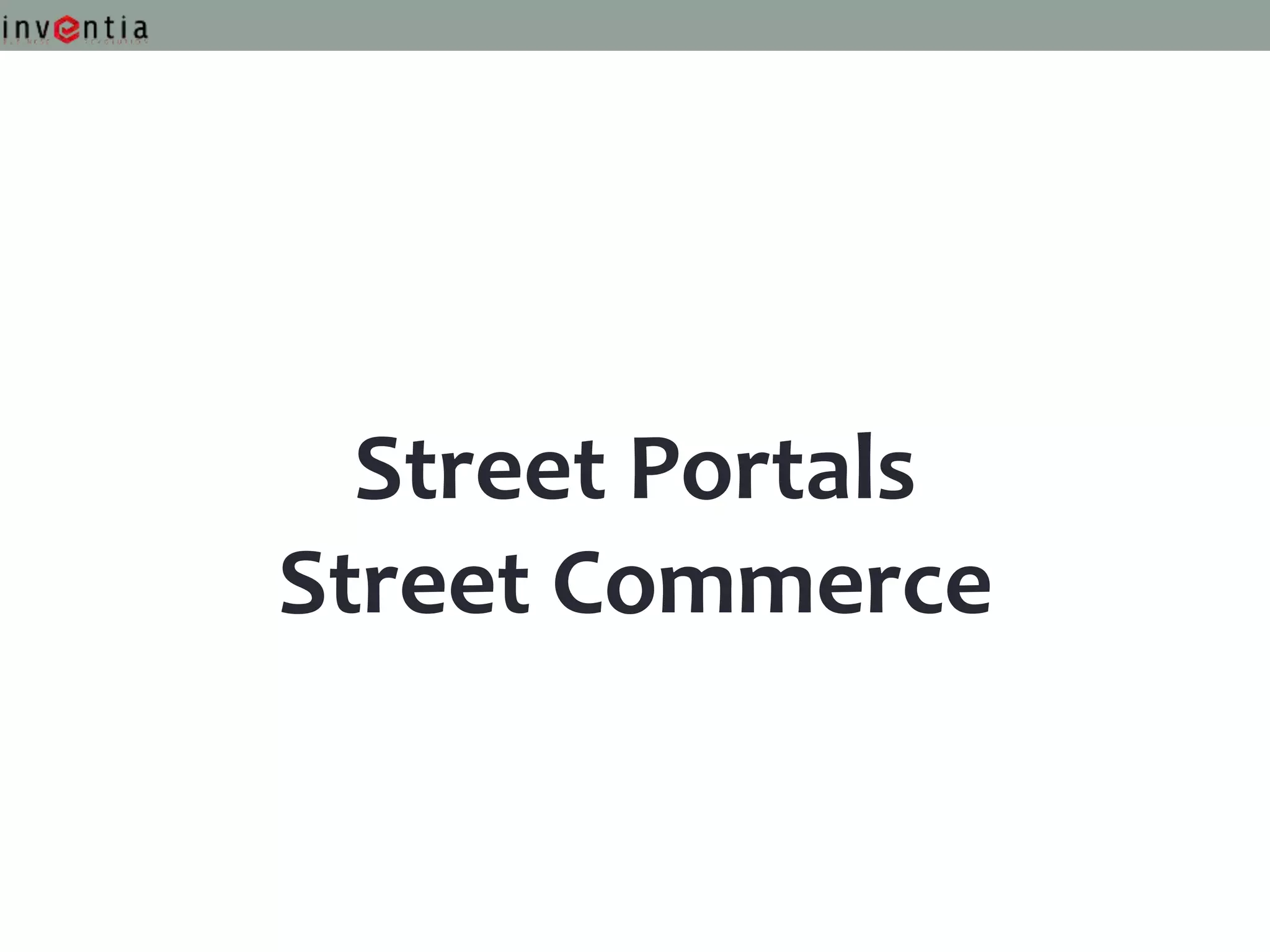 Street Portals
Street Commerce
 