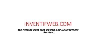 INVENTIFWEB.COM
We Provide best Web Design and Development
Service
 