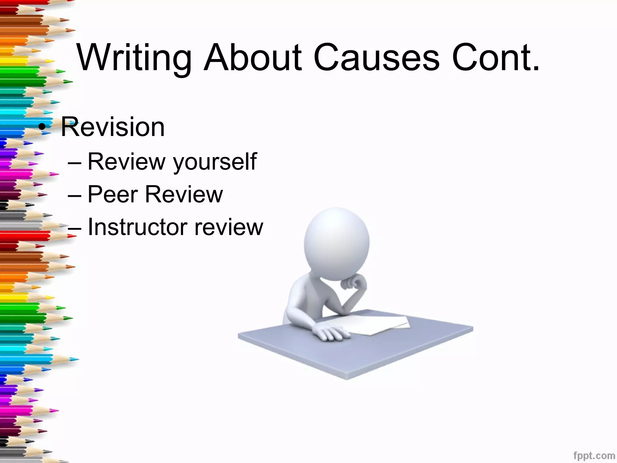 Writing About Causes Cont. Revision Review yourself Peer Review Instructor review 