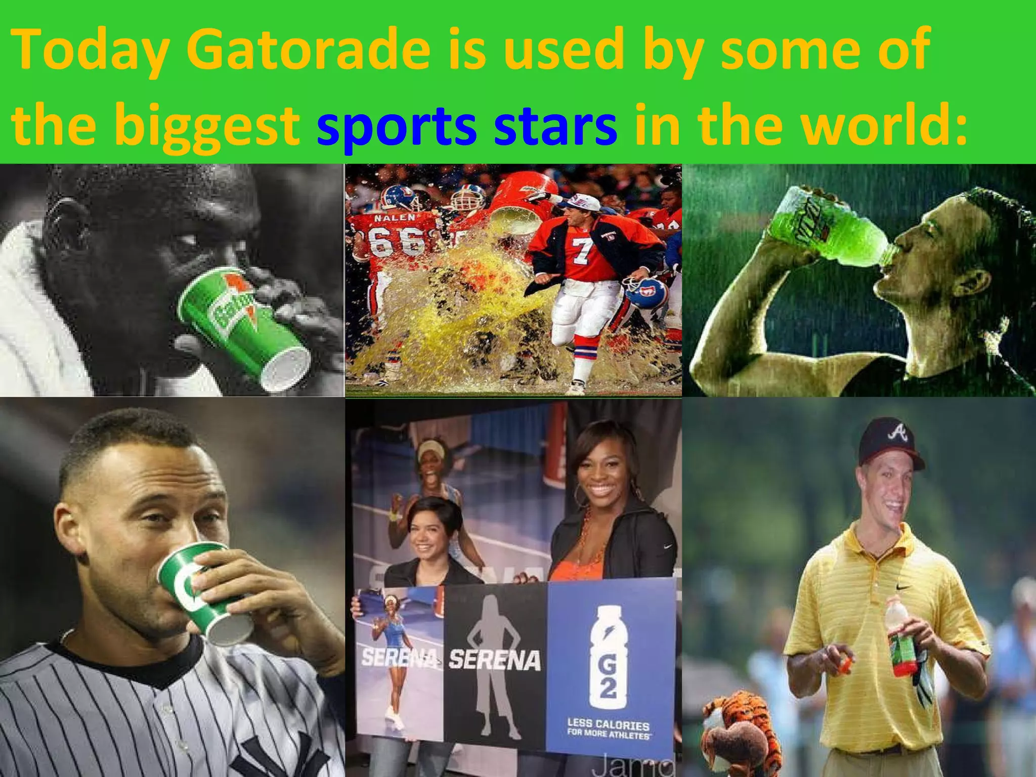 Today Gatorade is used by some of the biggest  sports stars  in the world: 