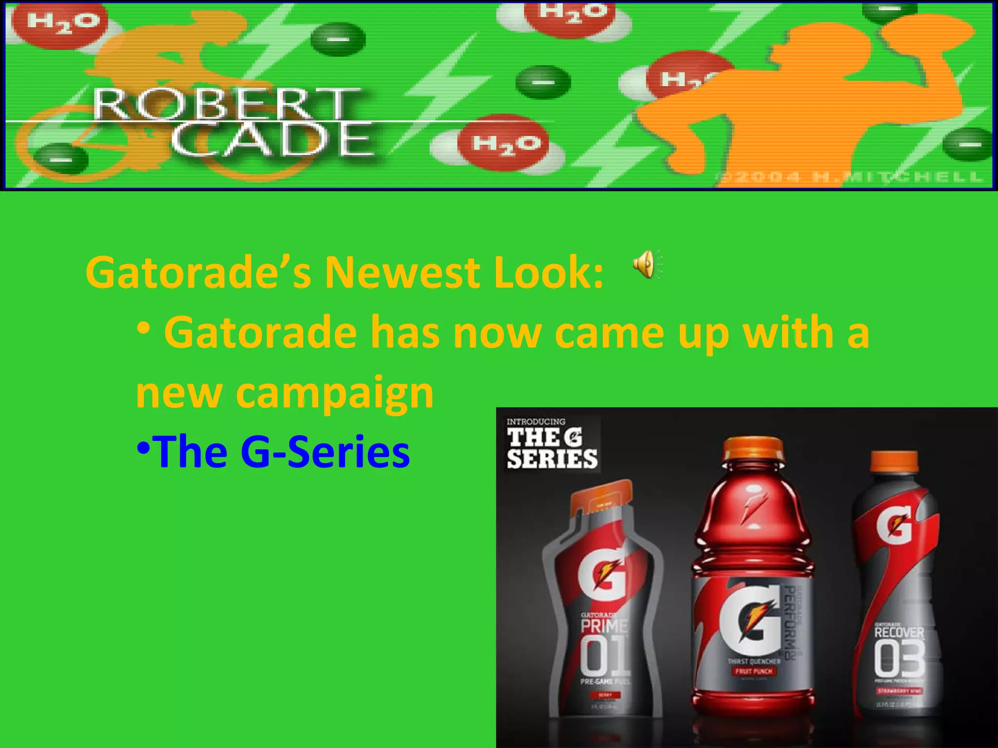 Gatorade’s Newest Look:  Gatorade has now came up with a new campaign The G-Series 