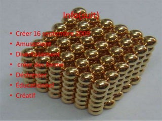 Info(suit)
•   Créer 16 septembre 2009
•   Amusement
•   Divertissement
•   créer des forme
•   Déstresser
•   Éducationnel
•   Créatif
 