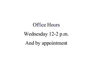 Of fi ce Ho u rs Wednesday 12-2 p.m. And by appointment 