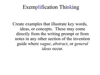 Exem pli fication Thi nk ing Create examples that illustrate key words, ideas, or concepts.  These may come directly from the writing prompt or from notes in any other section of the invention guide where  vague ,  abstract , or  general ideas  occur. 