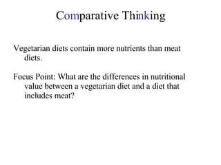 C om parative Thi nk ing Vegetarian diets contain more nutrients than meat diets. Focus Point: What are the differences in nutritional value between a vegetarian diet and a diet that includes meat? 