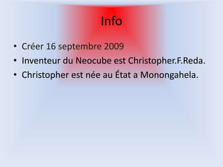 InfoCréer 16 septembre 2009 Inventeur du Neocube est Christopher.F.Reda.Christopher est née au État a Monongahela.