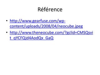 Référencehttp://www.gearfuse.com/wp-content/uploads/2008/04/neocube.jpeghttp://www.theneocube.com/?gclid=CMSQsvit_qYCFQjd4AodQx_GaQ  