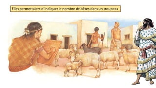Elles permettaient d’indiquer le nombre de bêtes dans un troupeau
 