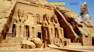 Ramsès IIEtat riche et puissant
Temple d’Abou Simbel
 
