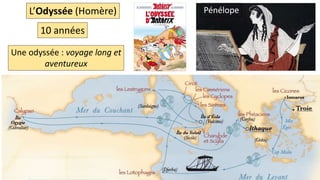 L’Odyssée (Homère)
Une odyssée : voyage long et
aventureux
Pénélope
10 années
 