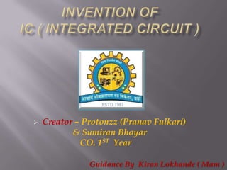 

Creator – Protonzz (Pranav Fulkari)
& Sumiran Bhoyar
CO. 1ST Year
Guidance By Kiran Lokhande ( Mam )

 