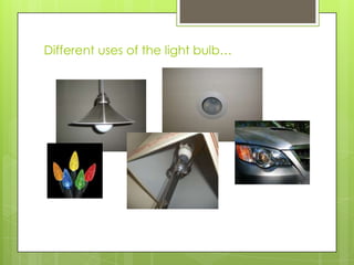 Different uses of the light bulb…