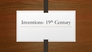 Inventions- 19th Century 
 