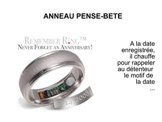 ANNEAU PENSE-BETE A la date enregistrée, il chauffe pour rappeler au détenteur  le motif de  la date ... 