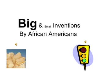 Big  &  Small  Inventions  By African Americans  