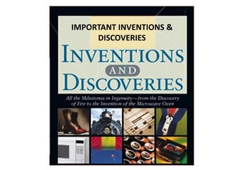 IMPORTANT INVENTIONS &
DISCOVERIES
 