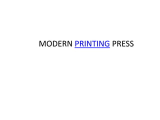 MODERN PRINTING PRESS
 
