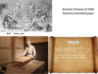 Ancient Chinese of HAN
Dynasty invented paper
 